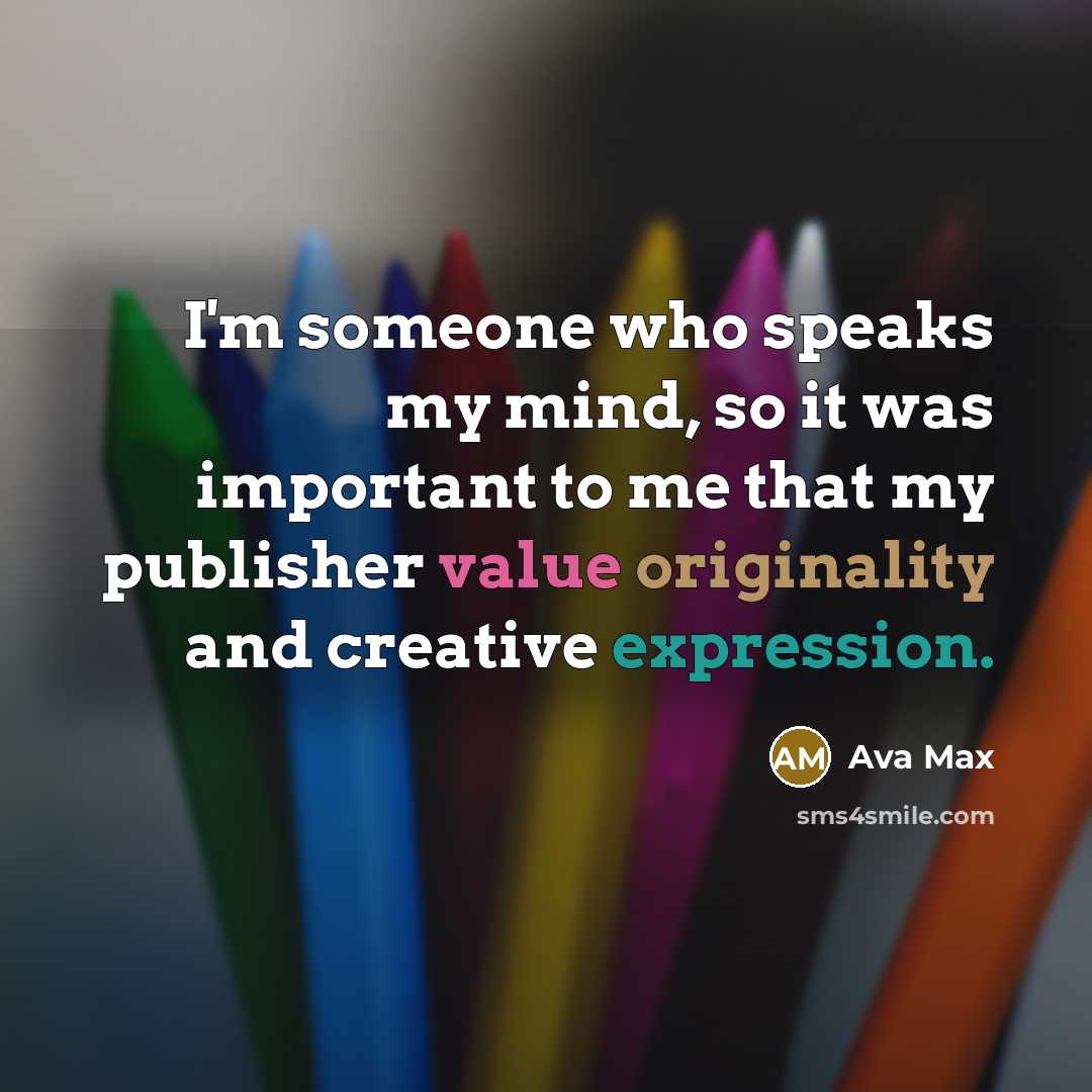 “I'm someone who speaks my mind, so it was important to me that my publisher value originality and creative expression.” quote by Ava Max