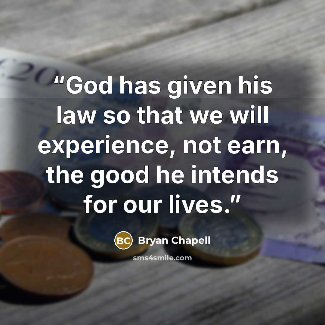 “God has given his law so that we will experience, not earn, the good he intends for our lives.” quote by Bryan Chapell