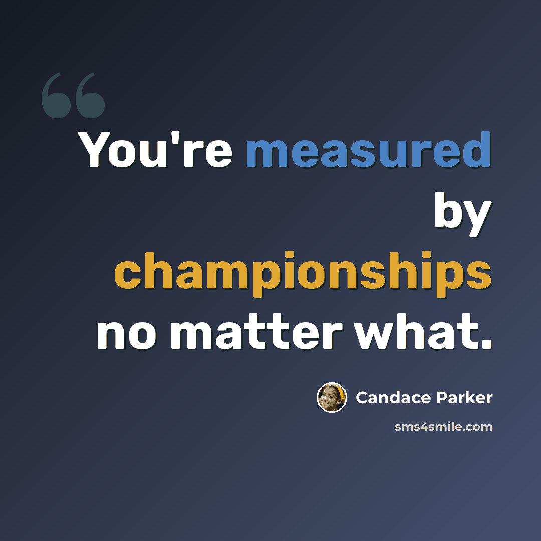 “You're measured by championships no matter what.” quote by Candace Parker