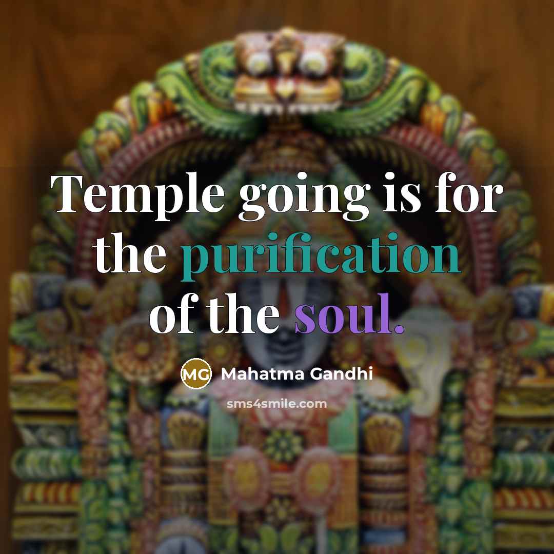 “Temple going is for the purification of the soul.” quote by Mahatma Gandhi
