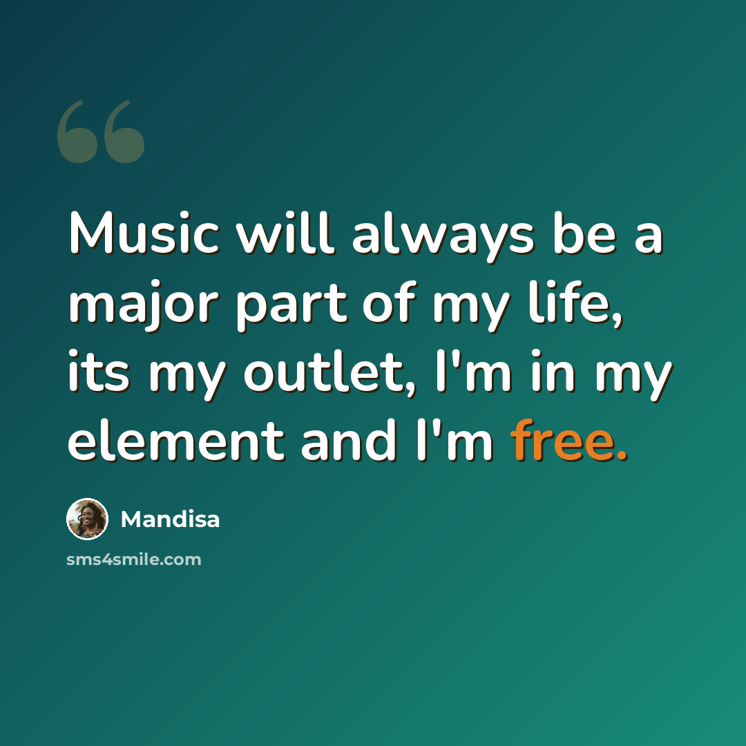 “Music will always be a major part of my life, its my outlet, I'm in my element and I'm free.” quote by Mandisa