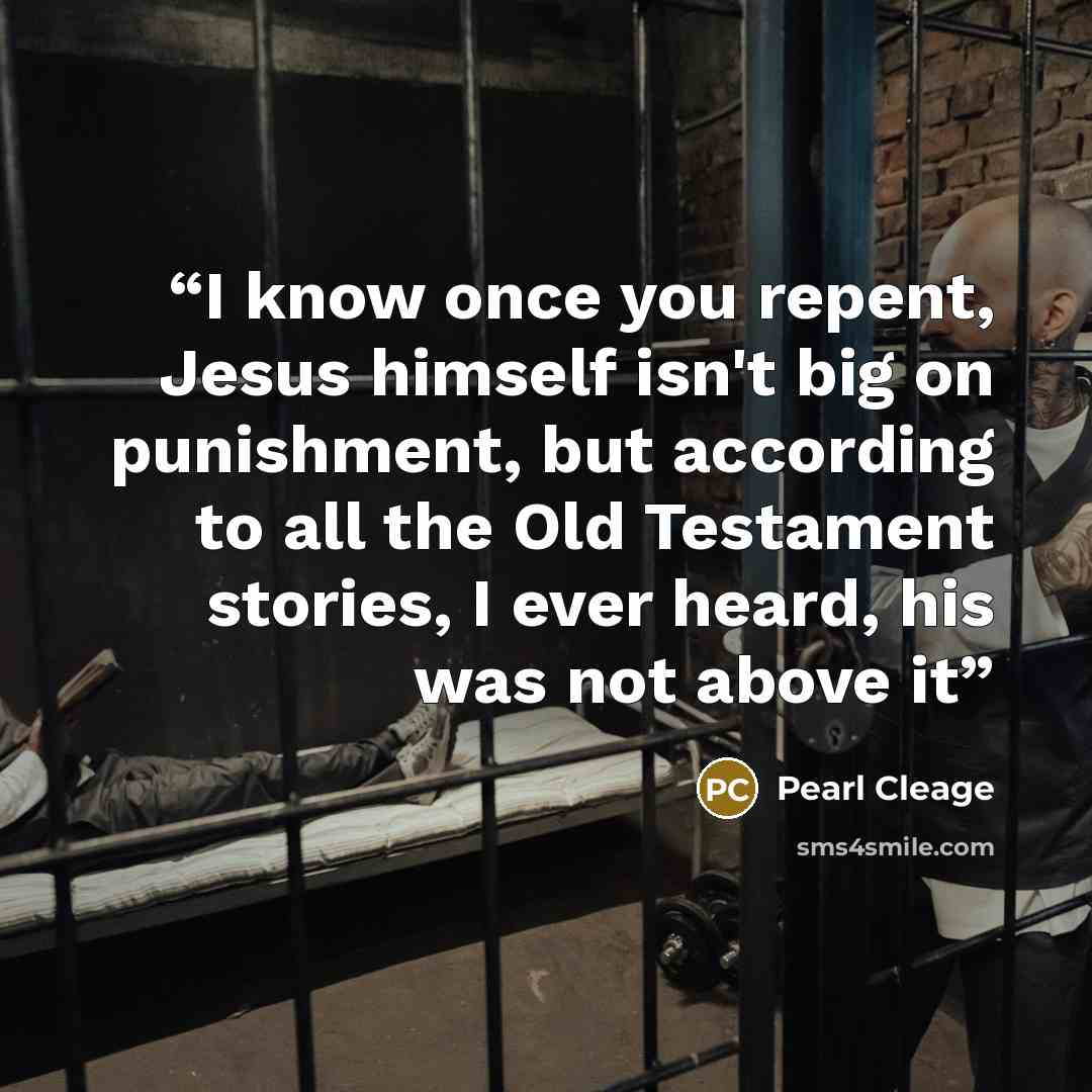 “I know once you repent, Jesus himself isn't big on punishment, but according to all the Old Testament stories, I ever heard, his was not above it” quote by Pearl Cleage