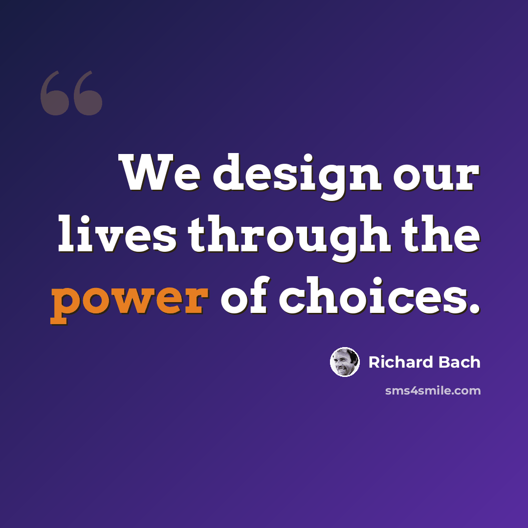 “We design our lives through the power of choices.” quote by Richard Bach