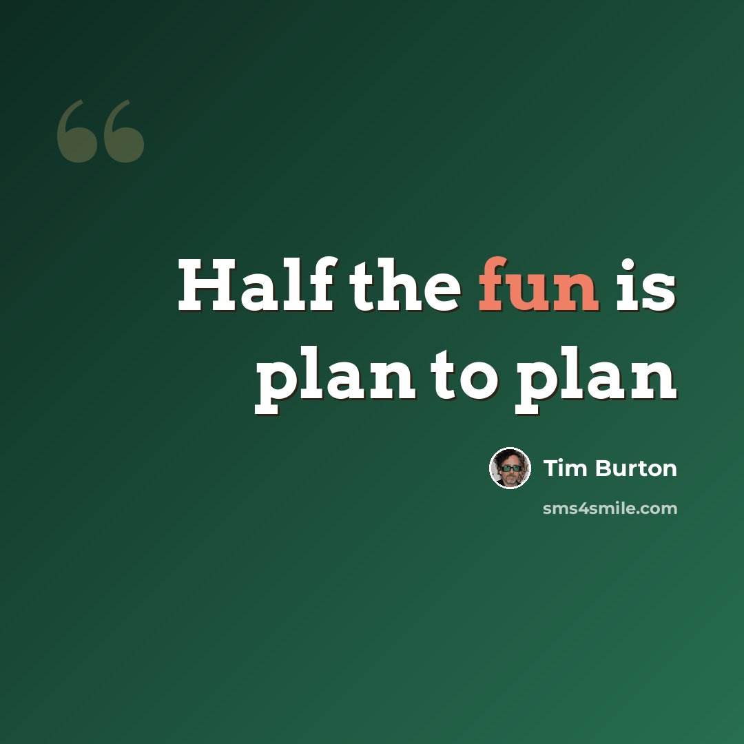 “Half the fun is plan to plan” quote by Tim Burton