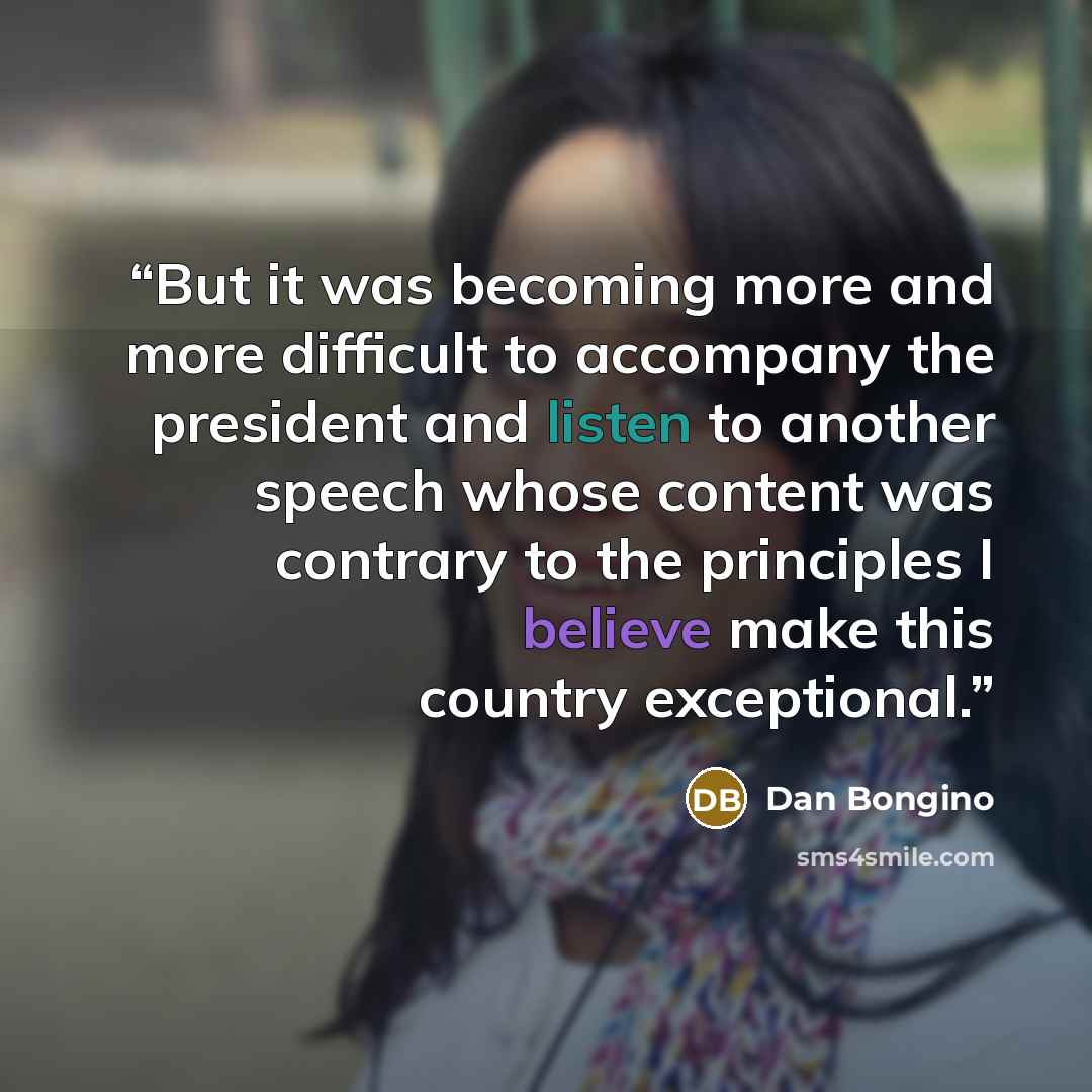 “But it was becoming more and more difficult to accompany the president and listen to another speech whose content was contrary to the principles I believe make this country exceptional.” quote by Dan Bongino