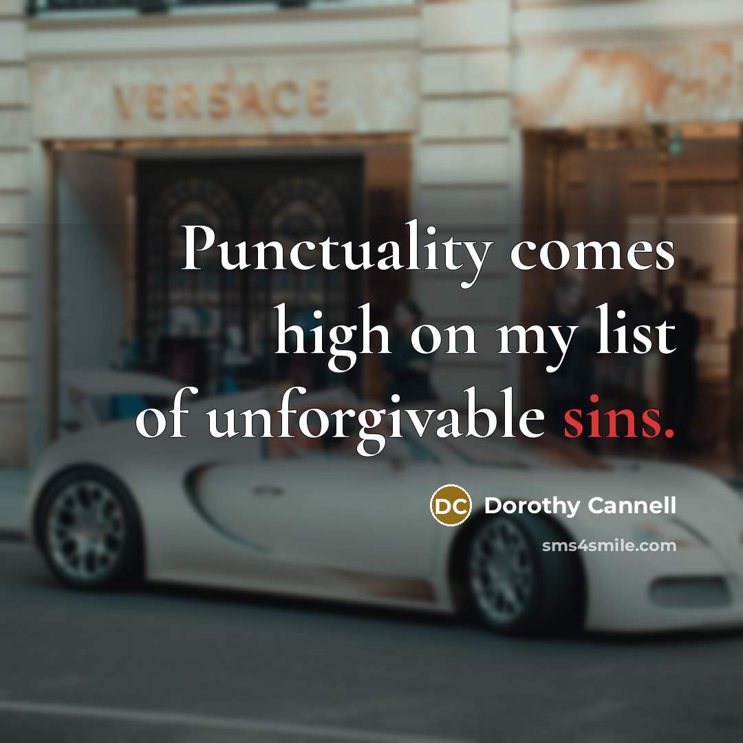 “Punctuality comes high on my list of unforgivable sins.” quote by Dorothy Cannell