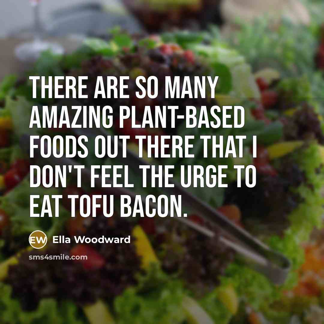 “There are so many amazing plant-based foods out there that I don't feel the urge to eat tofu bacon.” quote by Ella Woodward