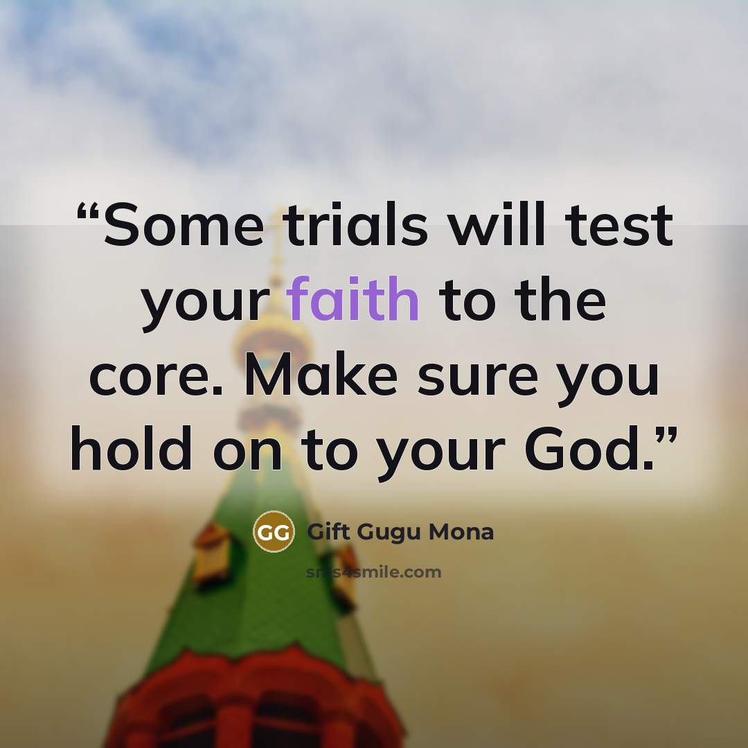 “Some trials will test your faith to the core. Make sure you hold on to your God.” quote by Gift Gugu Mona