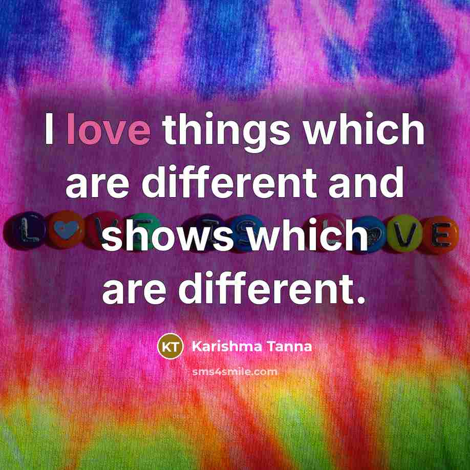 “I love things which are different and shows which are different.” quote by Karishma Tanna