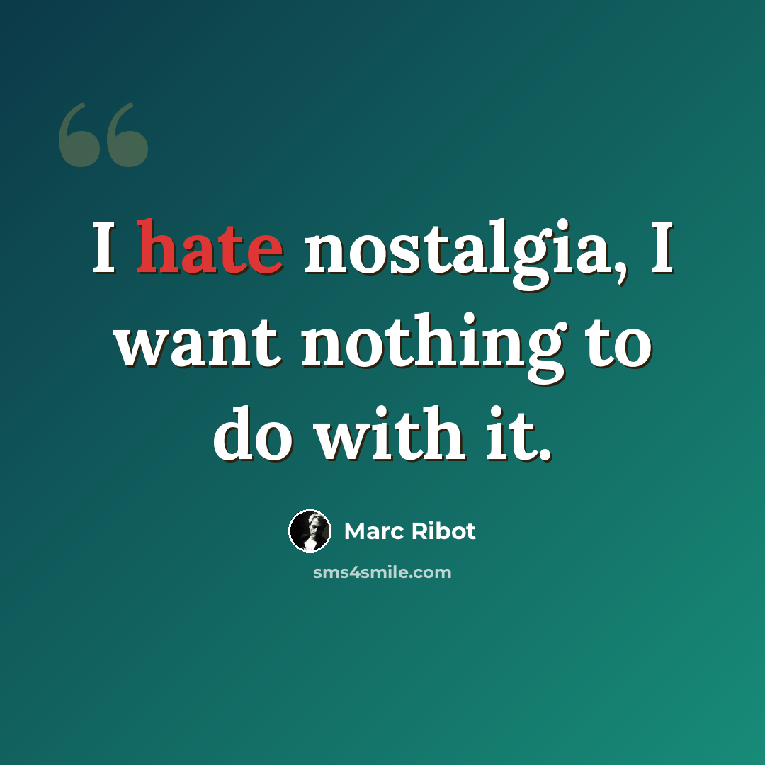 “I hate nostalgia, I want nothing to do with it.” quote by Marc Ribot