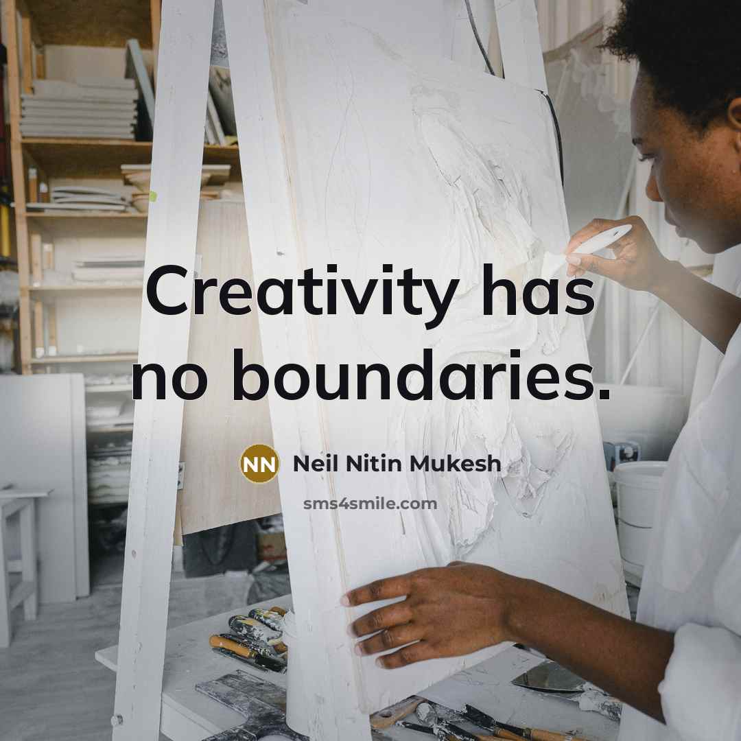 “Creativity has no boundaries.” quote by Neil Nitin Mukesh