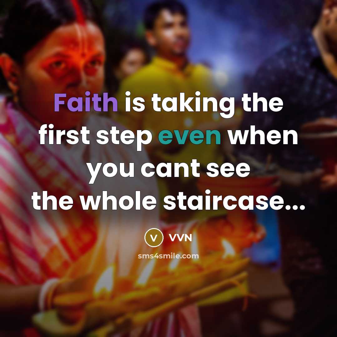 “Faith is taking the first step even when you cant see the whole staircase...” quote by VVN