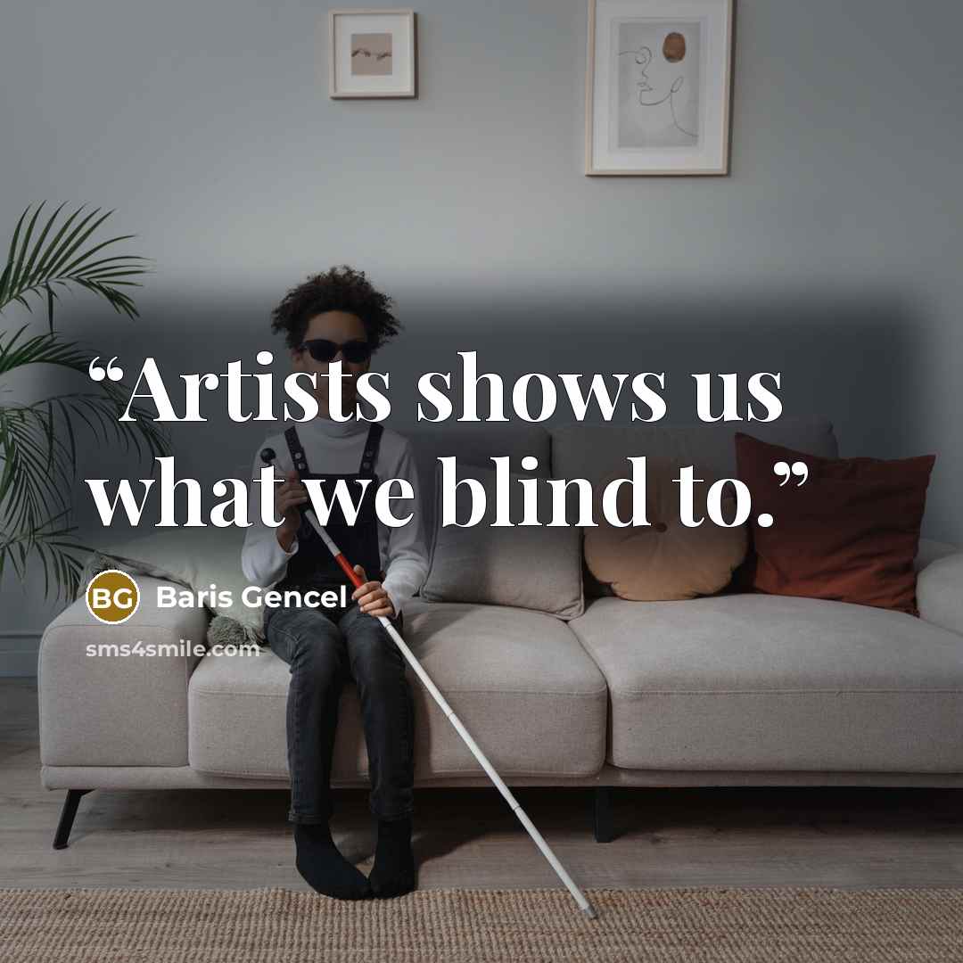 “Artists shows us what we blind to.” quote by Baris Gencel
