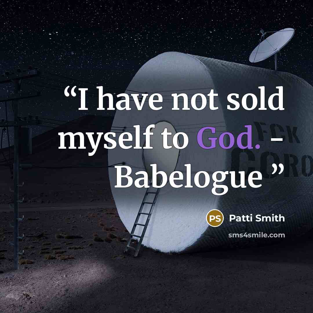 “I have not sold myself to God. - Babelogue” quote by Patti Smith