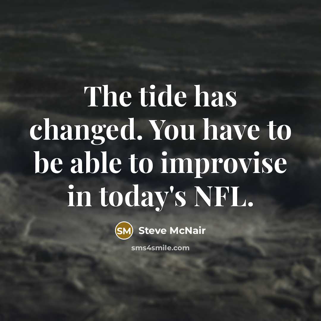 “The tide has changed. You have to be able to improvise in today's NFL.” quote by Steve McNair