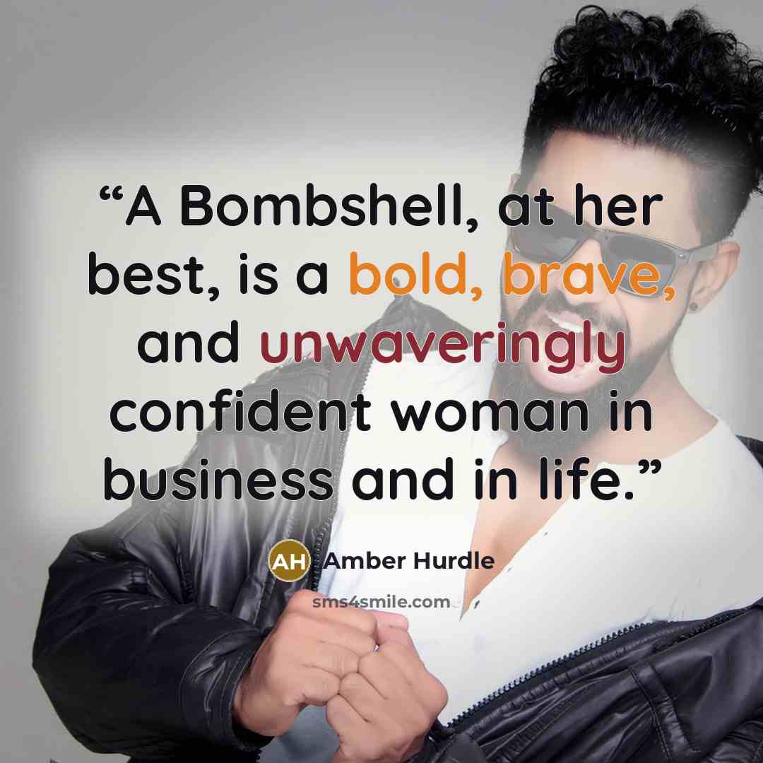 “A Bombshell, at her best, is a bold, brave, and unwaveringly confident woman in business and in life.” quote by Amber Hurdle