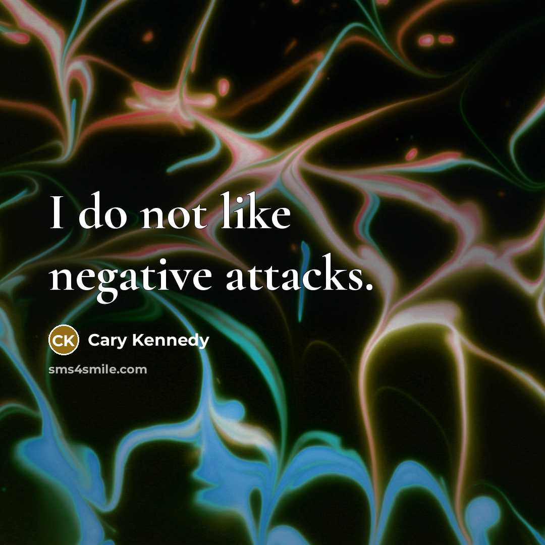 “I do not like negative attacks.” quote by Cary Kennedy