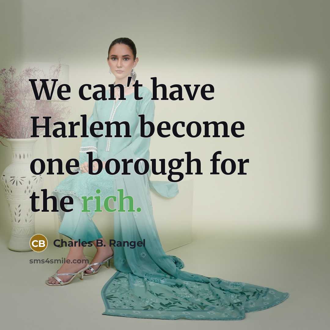 “We can't have Harlem become one borough for the rich.” quote by Charles B. Rangel