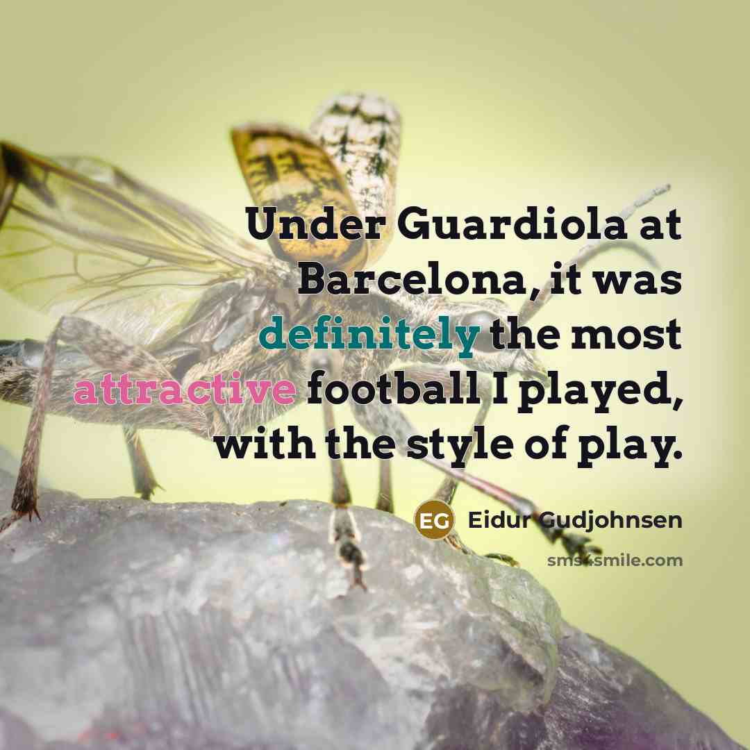 “Under Guardiola at Barcelona, it was definitely the most attractive football I played, with the style of play.” quote by Eidur Gudjohnsen