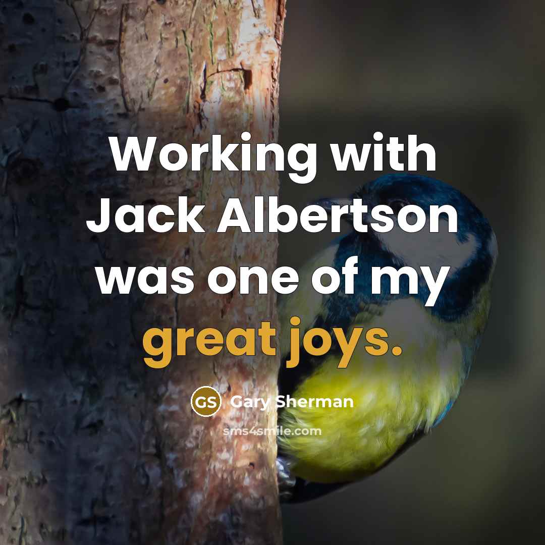 “Working with Jack Albertson was one of my great joys.” quote by Gary Sherman
