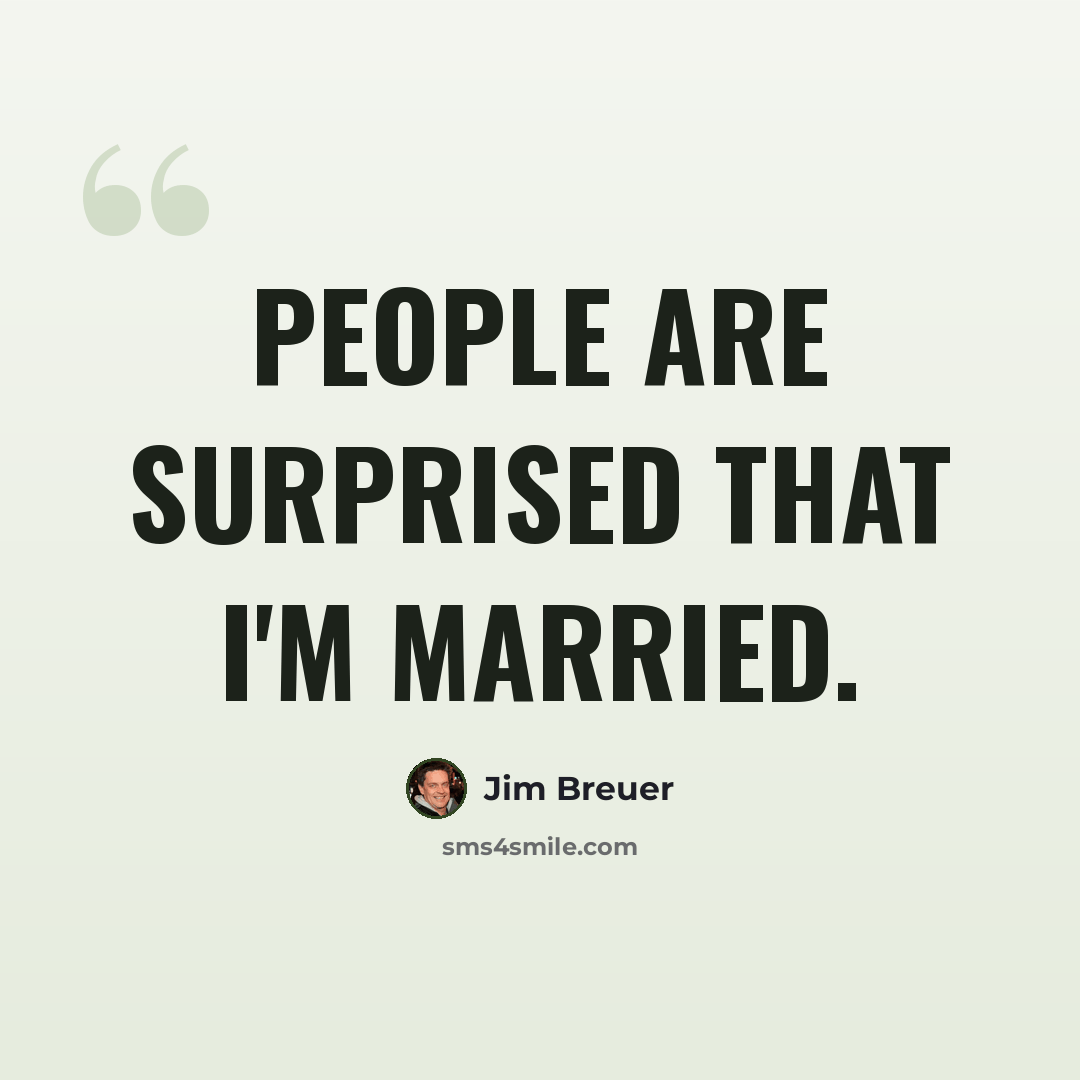 “People are surprised that I'm married.” quote by Jim Breuer