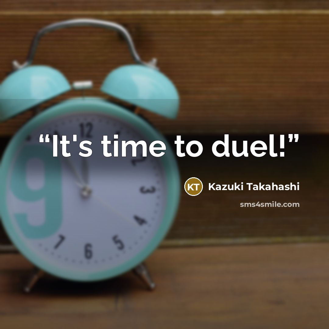“It's time to duel!” quote by Kazuki Takahashi