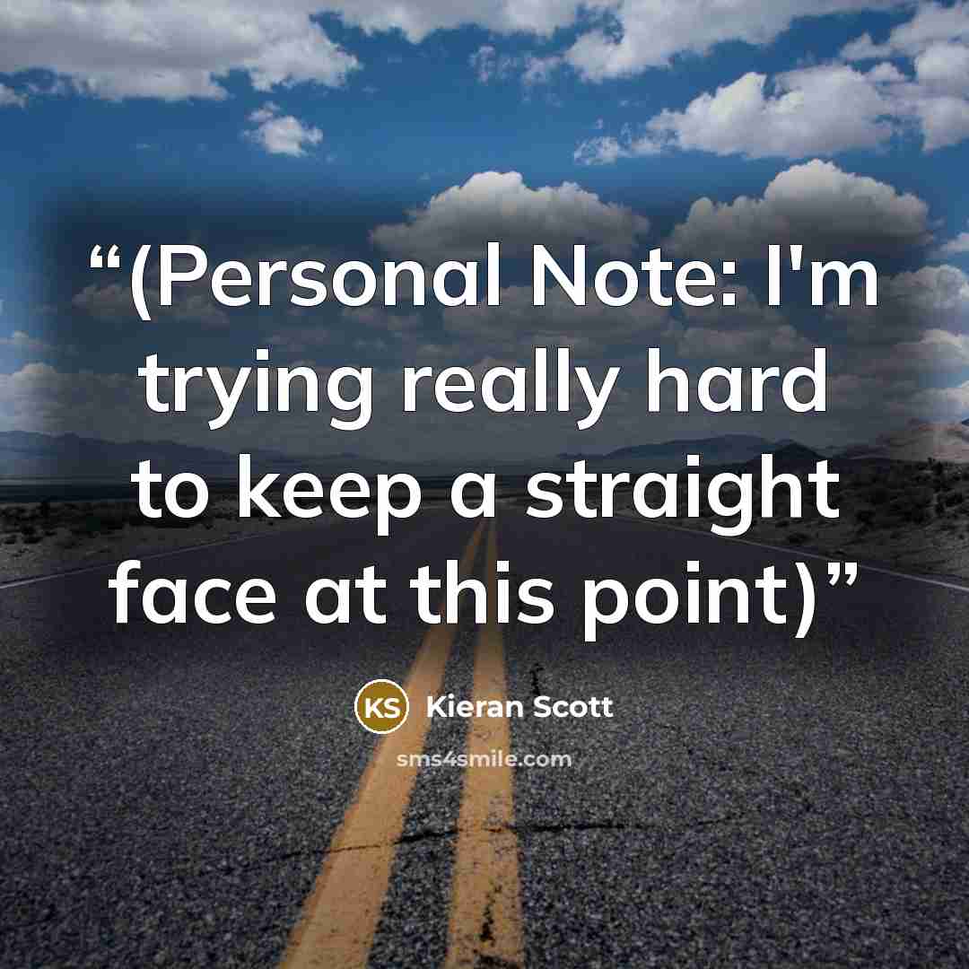 “(Personal Note: I'm trying really hard to keep a straight face at this point)” quote by Kieran Scott