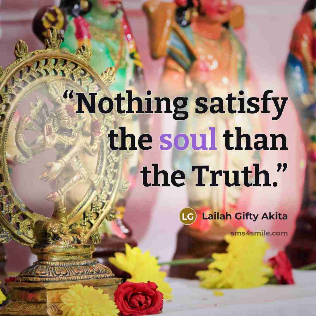 “Nothing satisfy the soul than the Truth.” quote by Lailah Gifty Akita