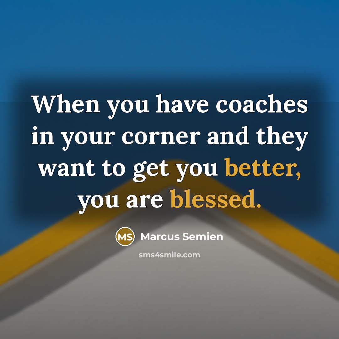“When you have coaches in your corner and they want to get you better, you are blessed.” quote by Marcus Semien