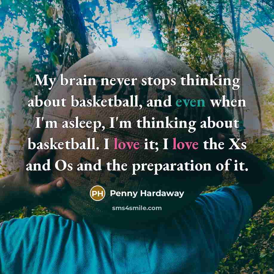“My brain never stops thinking about basketball, and even when I'm asleep, I'm thinking about basketball. I love it; I love the Xs and Os and the preparation of it.” quote by Penny Hardaway
