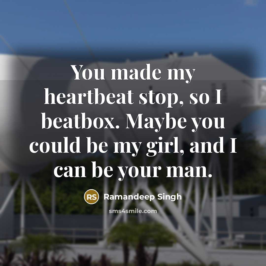 “You made my heartbeat stop, so I beatbox. Maybe you could be my girl, and I can be your man.” quote by Ramandeep Singh