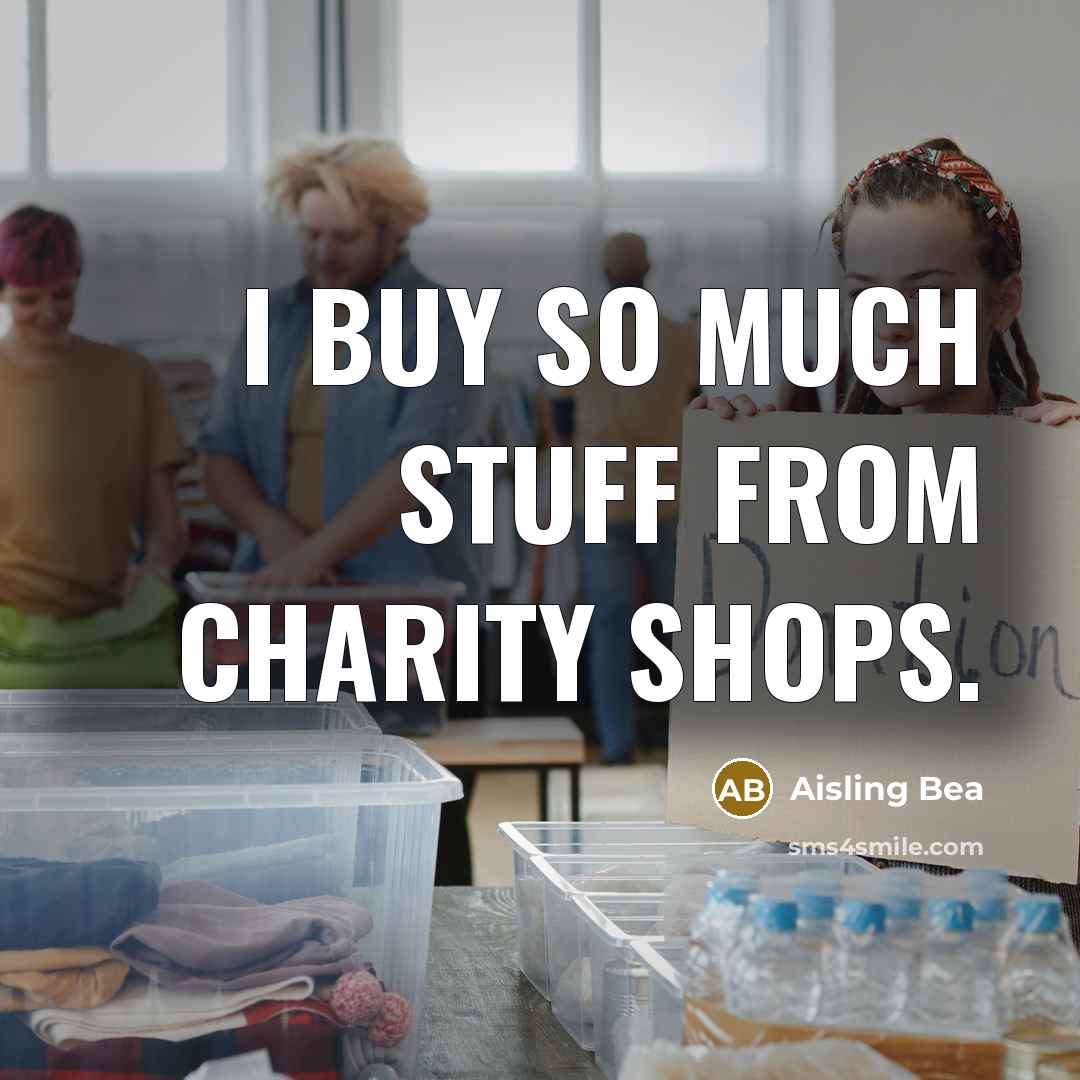 “I buy so much stuff from charity shops.” quote by Aisling Bea