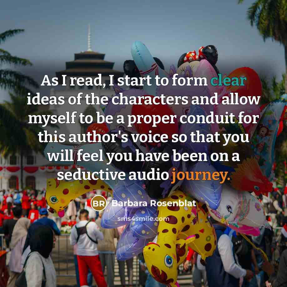 “As I read, I start to form clear ideas of the characters and allow myself to be a proper conduit for this author's voice so that you will feel you have been on a seductive audio journey.” quote by Barbara Rosenblat