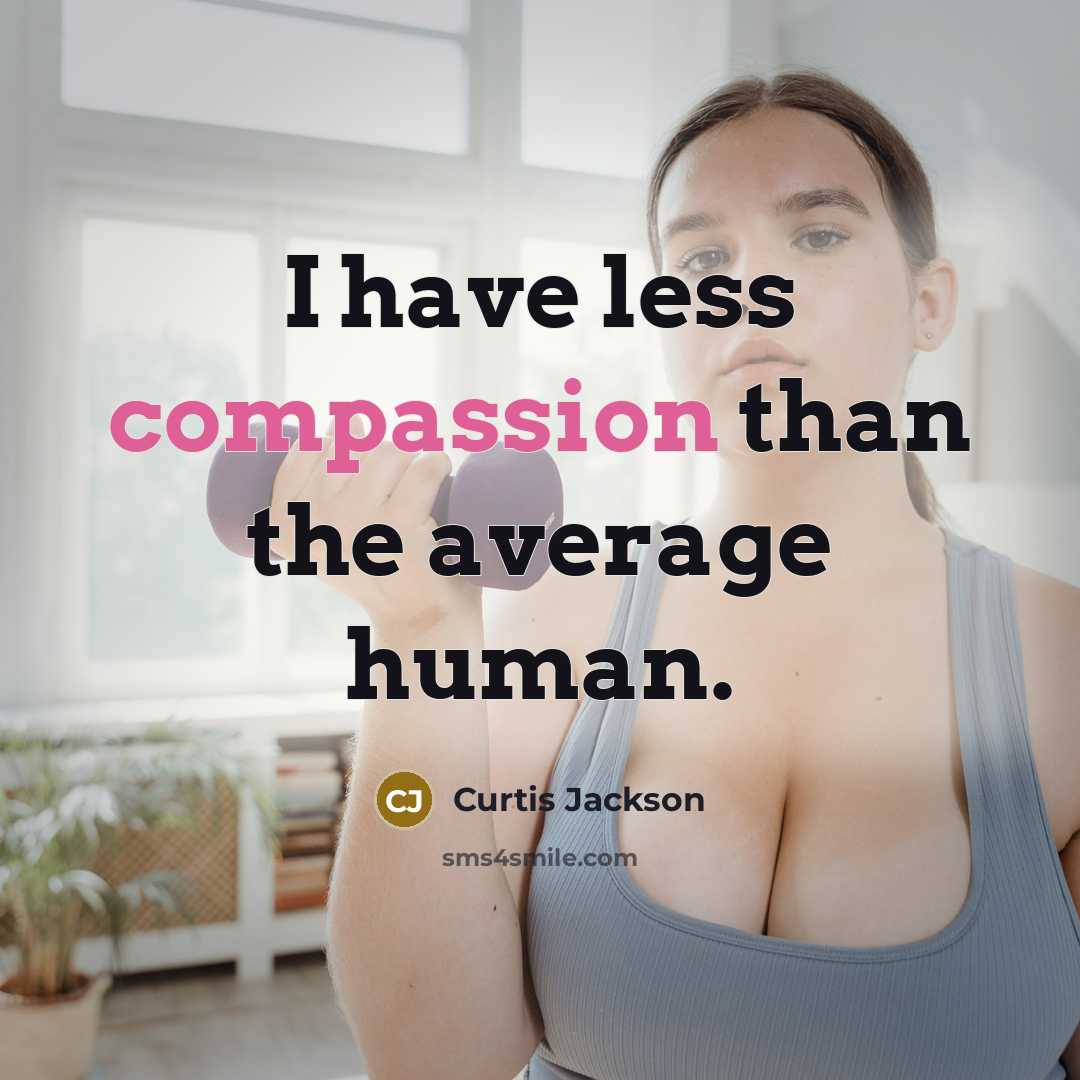 “I have less compassion than the average human.” quote by Curtis Jackson