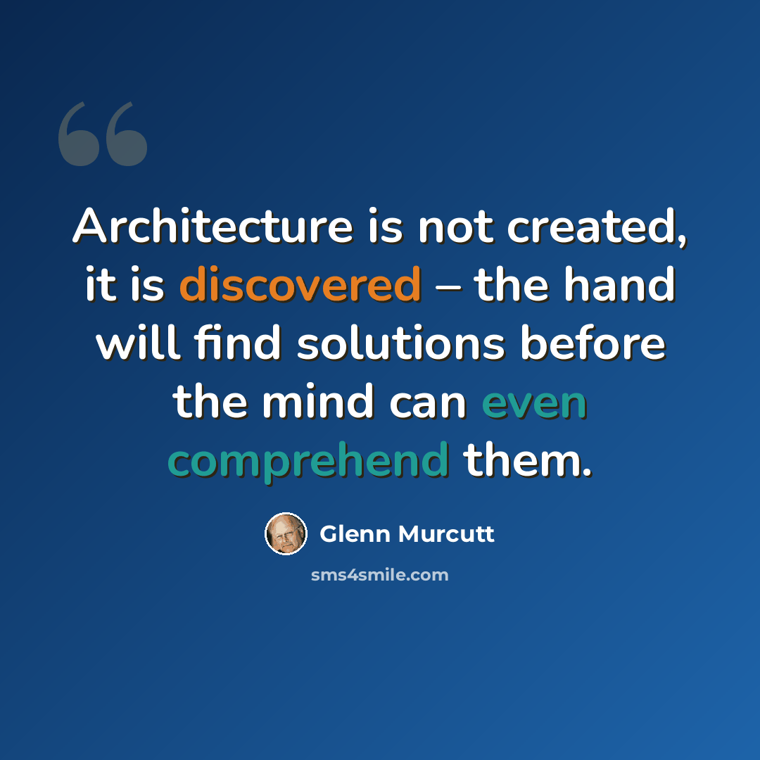 “Architecture is not created, it is discovered – the hand will find solutions before the mind can even comprehend them.” quote by Glenn Murcutt