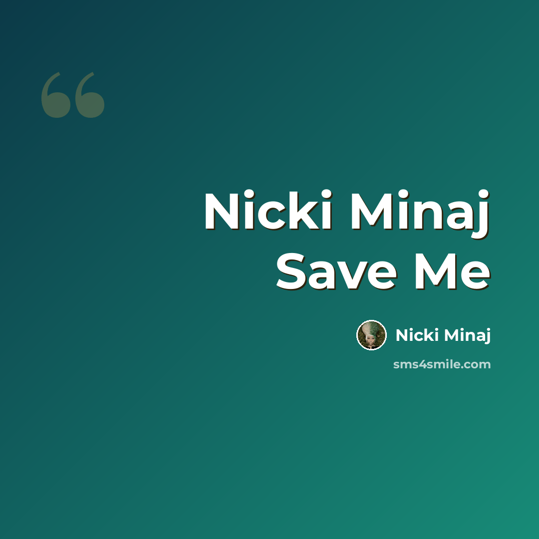 “Nicki Minaj Save Me” quote by Nicki Minaj
