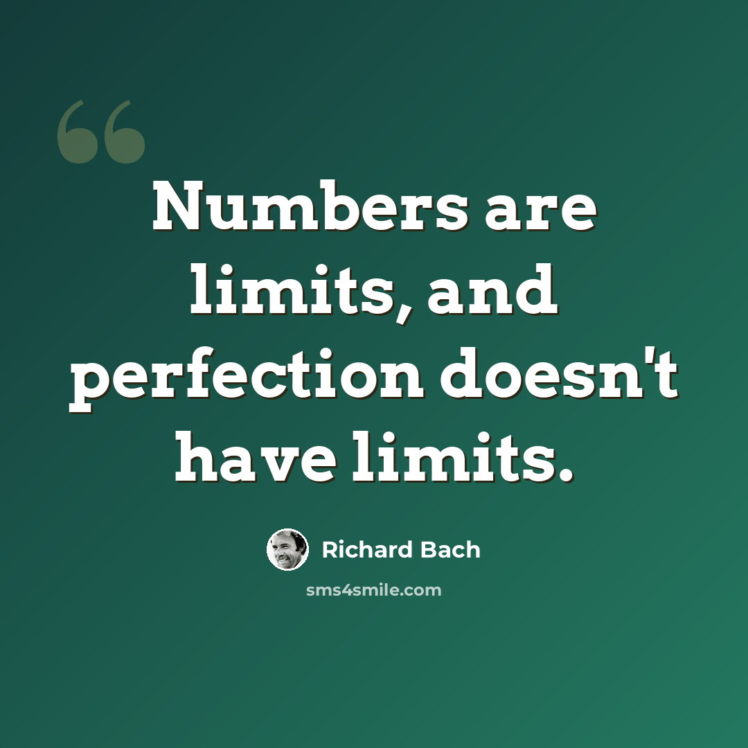 “Numbers are limits, and perfection doesn't have limits.” quote by Richard Bach