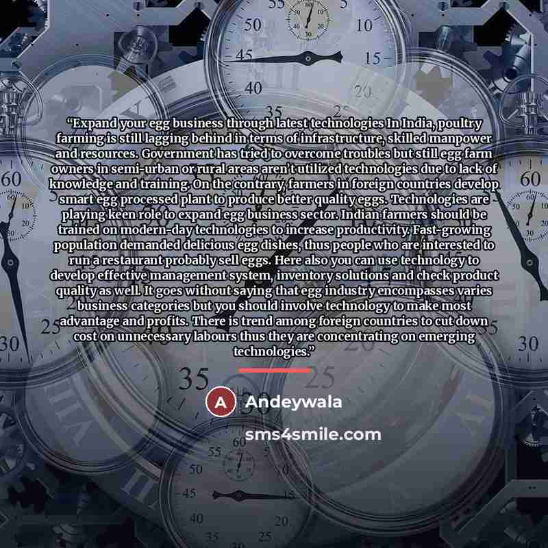 “Expand your egg business through latest technologies In India, poultry farming is still lagging behind in terms of infrastructure, skilled manpower and resources. Government has tried to overcome troubles but still egg farm owners in semi-urban or rural areas aren’t utilized technologies due to…” quote by Andeywala