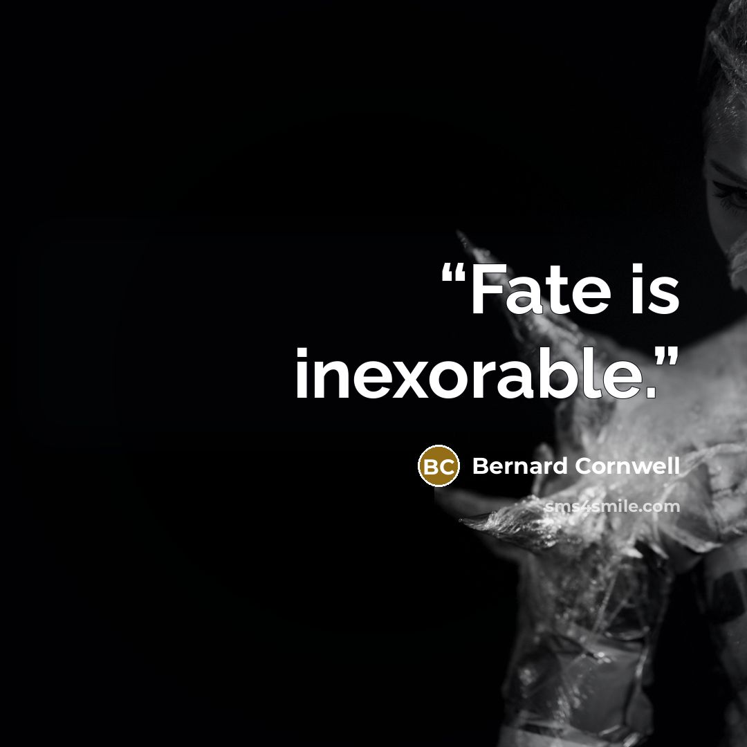 “Fate is inexorable.” quote by Bernard Cornwell