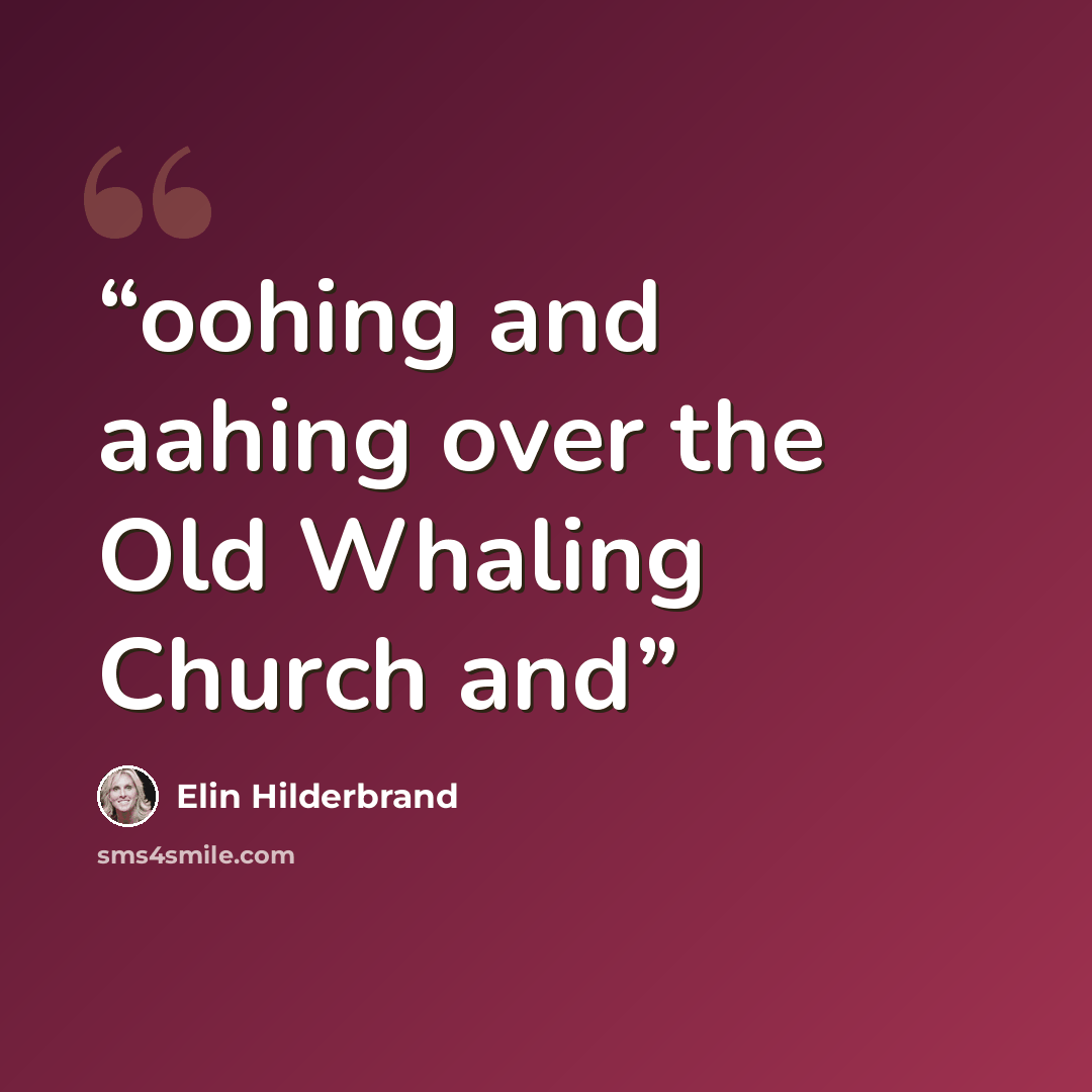 “oohing and aahing over the Old Whaling Church and” quote by Elin Hilderbrand