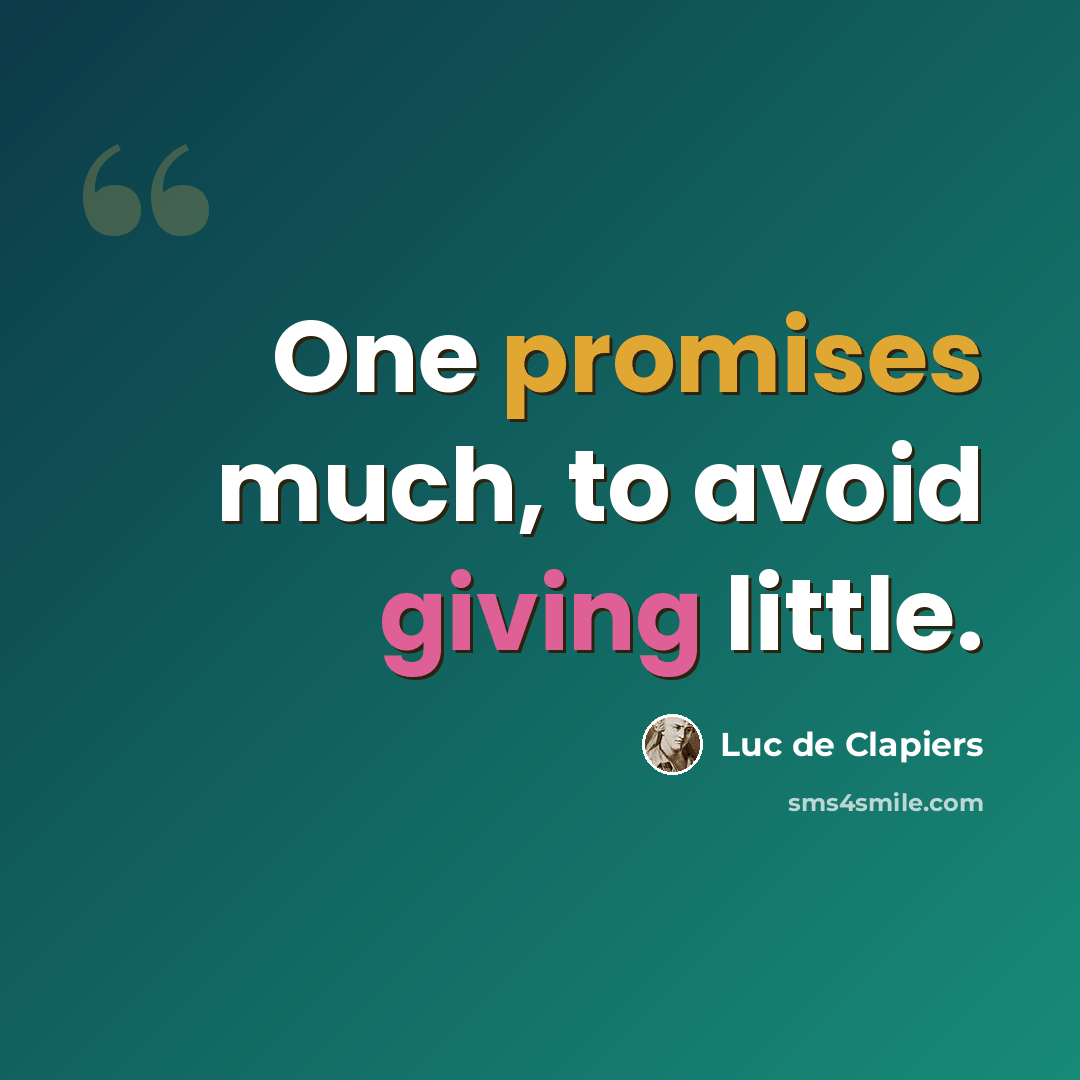 “One promises much, to avoid giving little.” quote by Luc de Clapiers