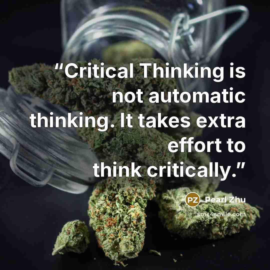 “Critical Thinking is not automatic thinking. It takes extra effort to think critically.” quote by Pearl Zhu