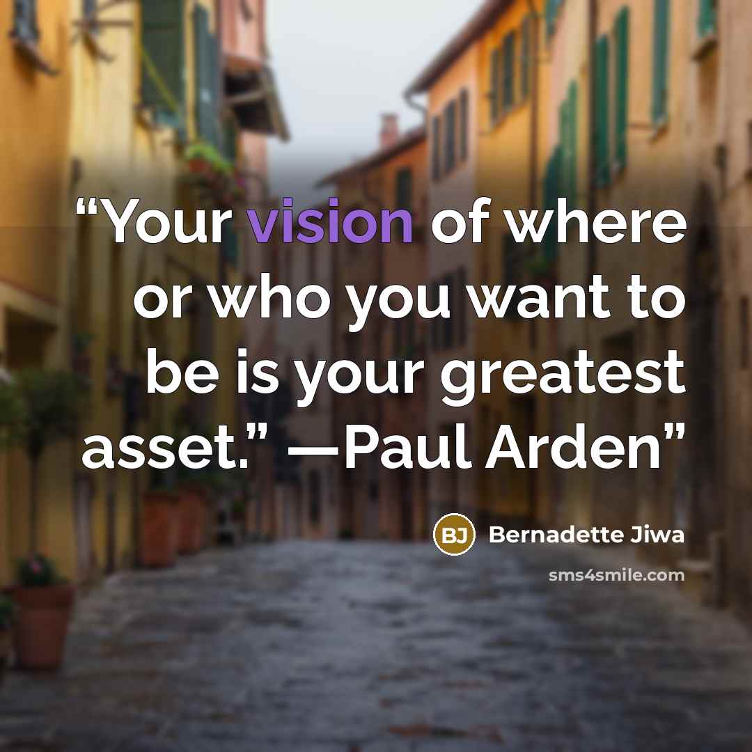 “Your vision of where or who you want to be is your greatest asset.” —Paul Arden” quote by Bernadette Jiwa
