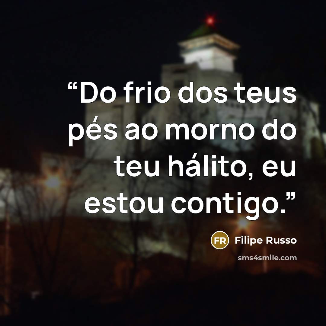 “Do frio dos teus pés ao morno do teu hálito, eu estou contigo.” quote by Filipe Russo