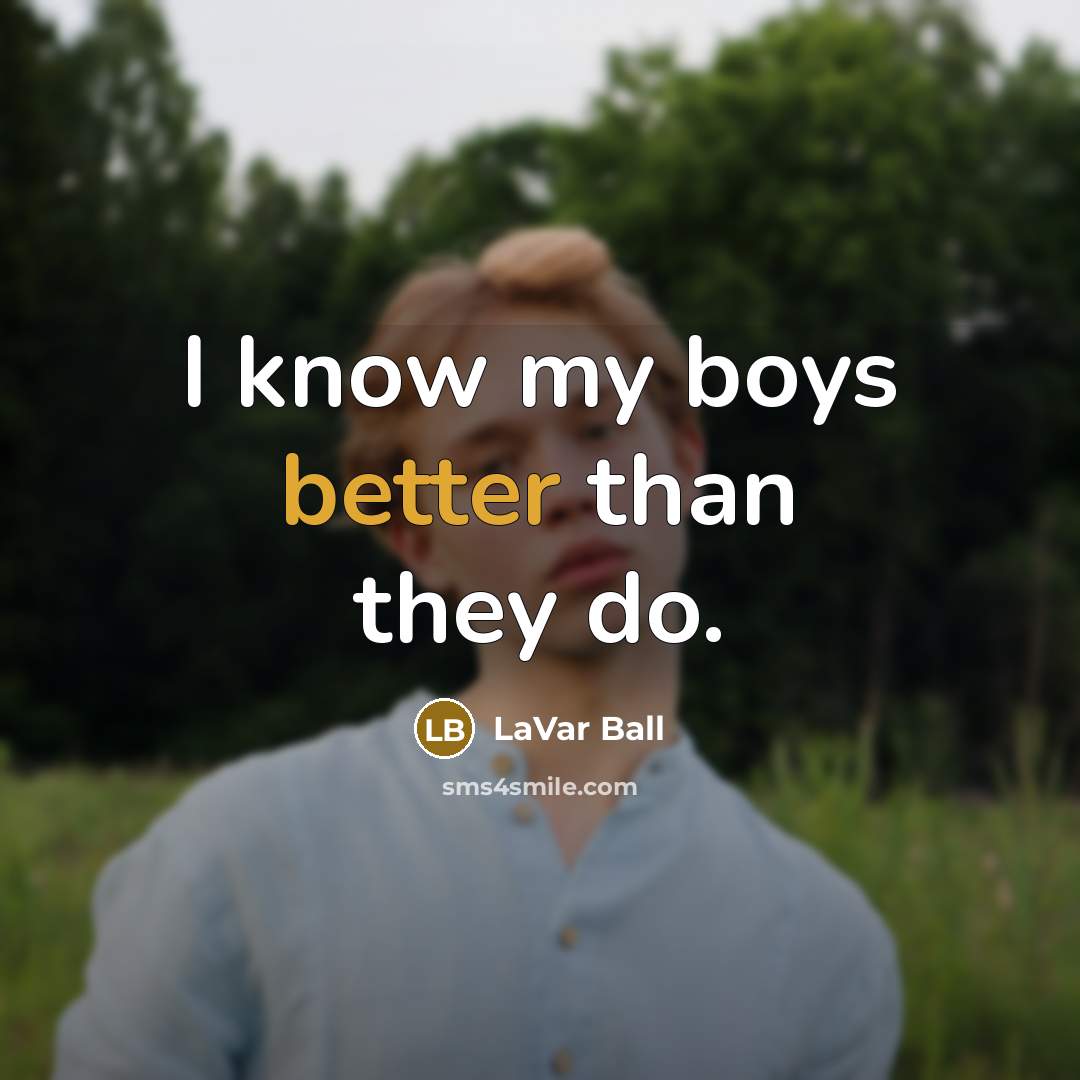 “I know my boys better than they do.” quote by LaVar Ball