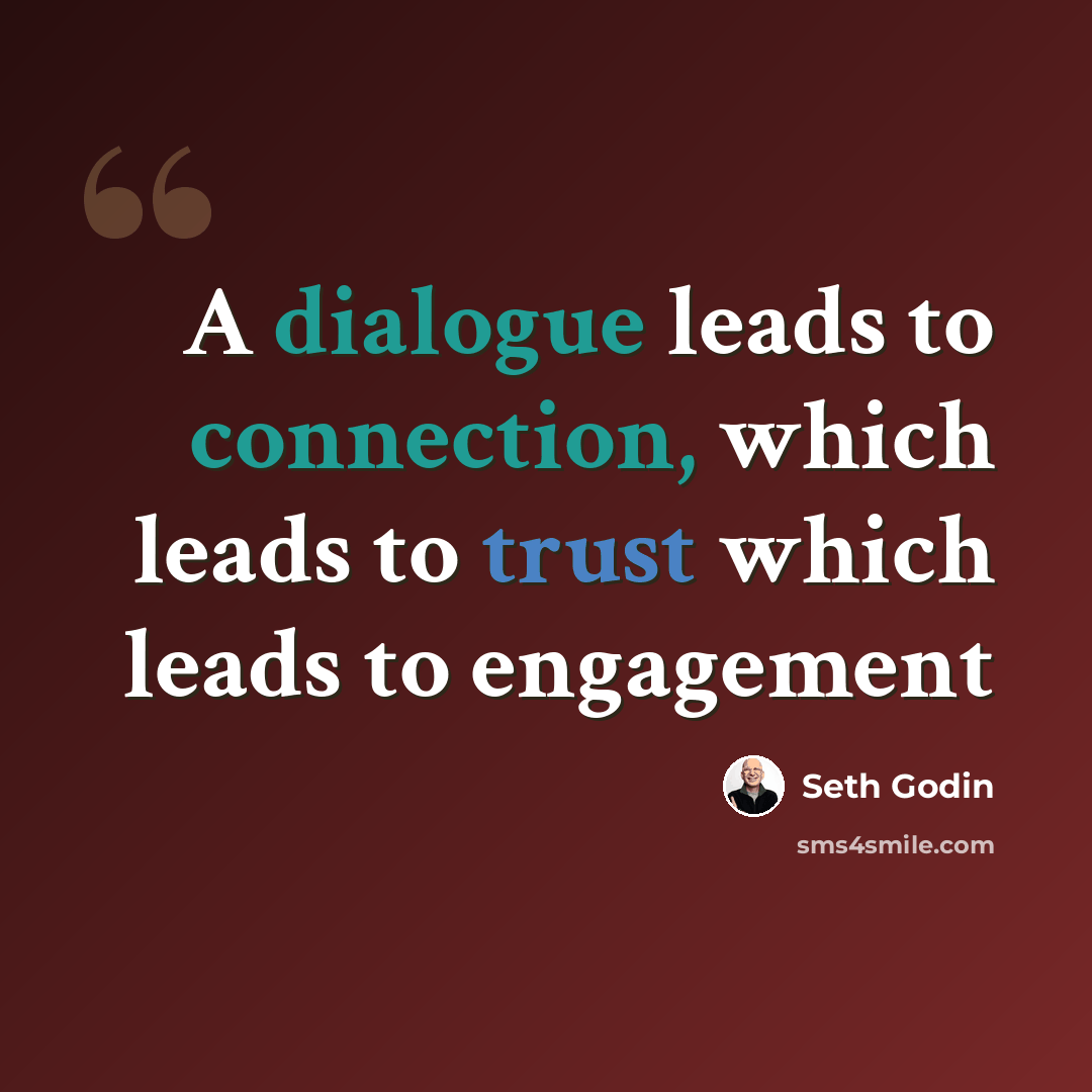“A dialogue leads to connection, which leads to trust which leads to engagement” quote by Seth Godin