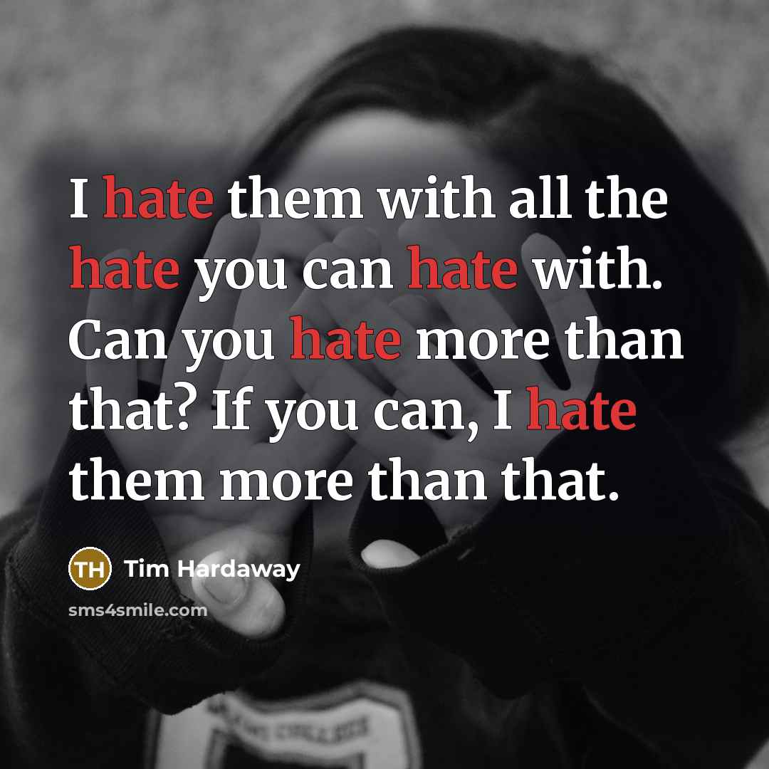 “I hate them with all the hate you can hate with. Can you hate more than that? If you can, I hate them more than that.” quote by Tim Hardaway