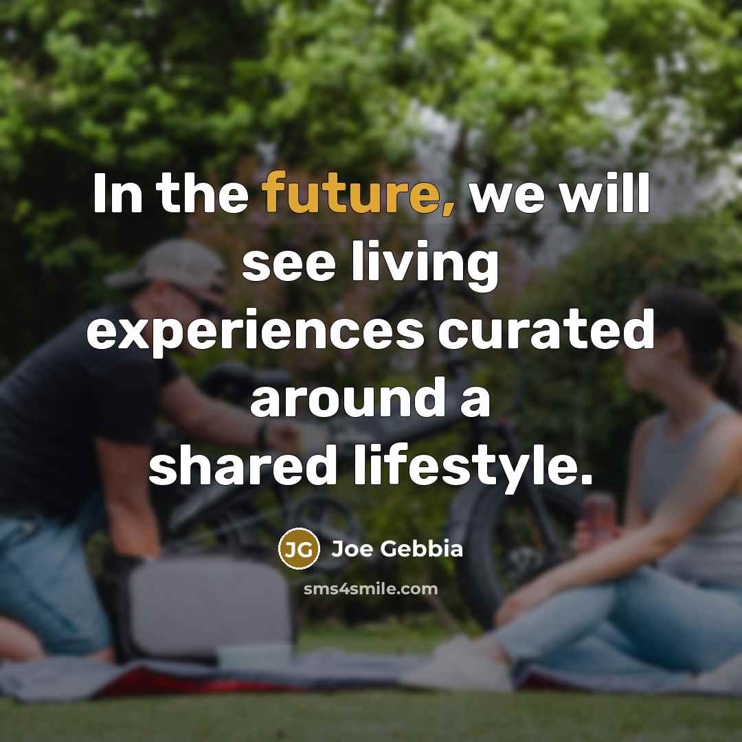 “In the future, we will see living experiences curated around a shared lifestyle.” quote by Joe Gebbia