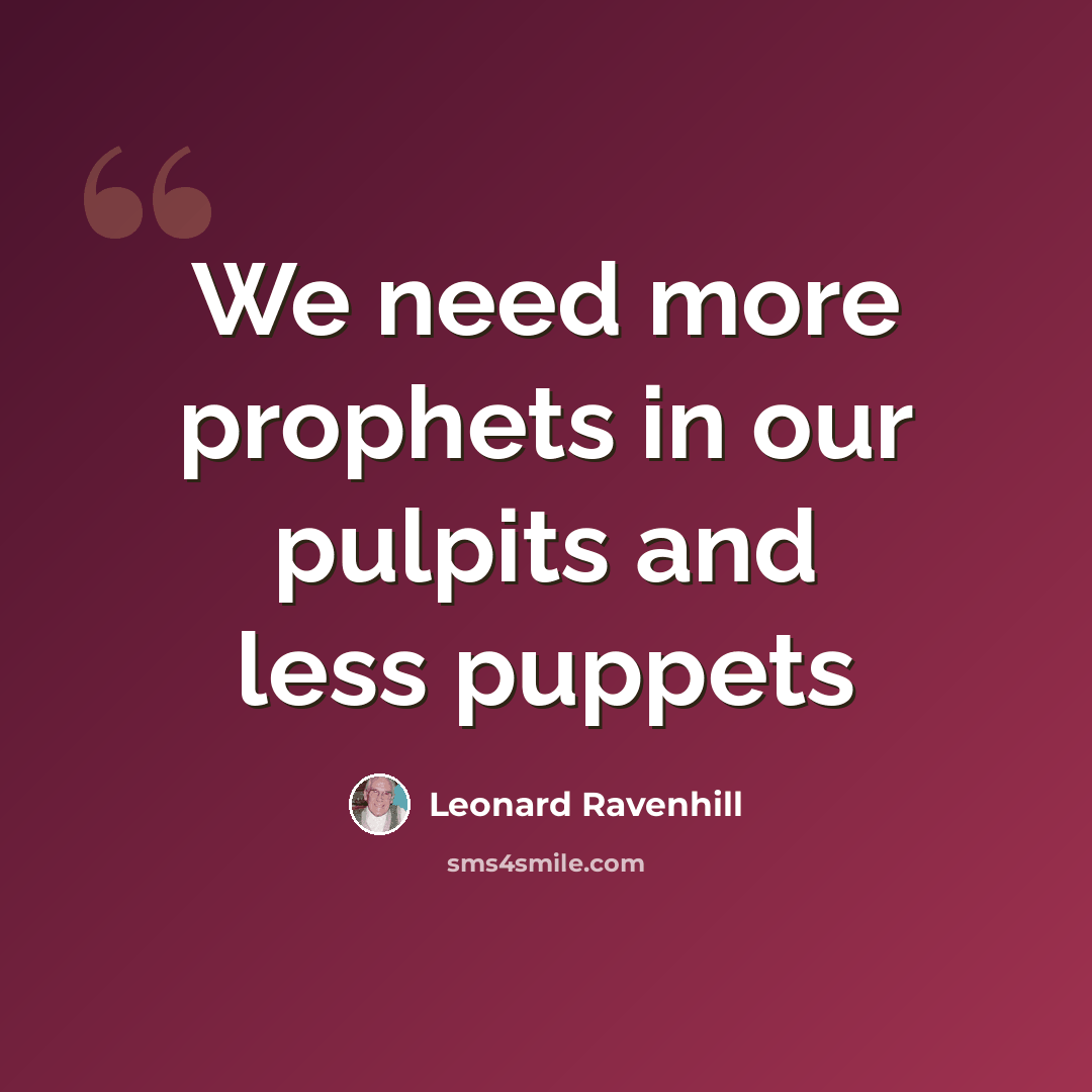 “We need more prophets in our pulpits and less puppets” quote by Leonard Ravenhill