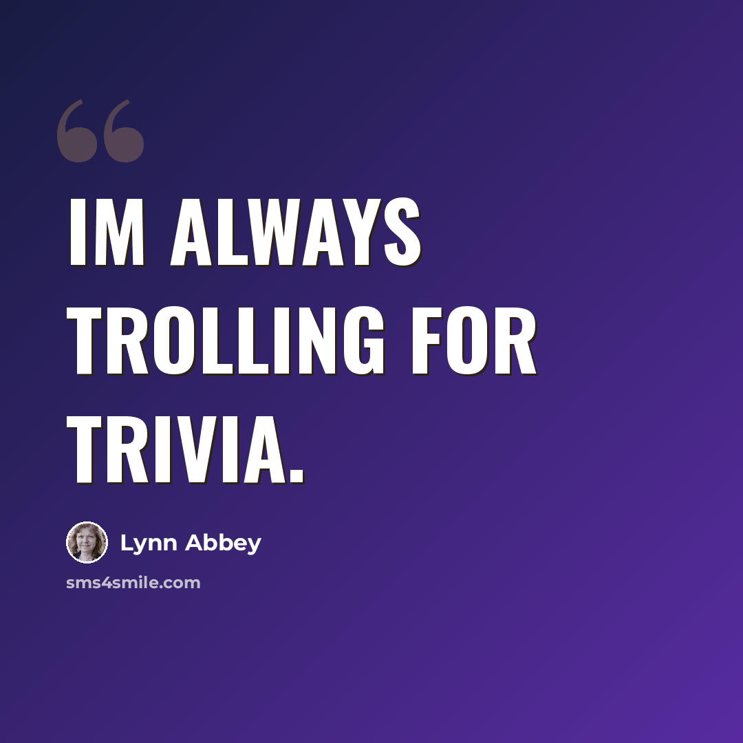 “Im always trolling for trivia.” quote by Lynn Abbey